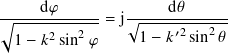      d𝜑              d 𝜃
√︃------------ = j√︁------------
  1 − 𝑘2 sin2𝜑     1− 𝑘′2sin2 𝜃