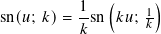               (     )
sn(𝑢; 𝑘)= 1-sn 𝑘𝑢; 1
          𝑘        𝑘