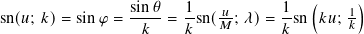                 sin-𝜃   1-  -𝑢      1-  (   1 )
sn(𝑢; 𝑘)= sin𝜑 =  𝑘   = 𝑘sn(𝑀 ; 𝜆)= 𝑘sn  𝑘𝑢;𝑘