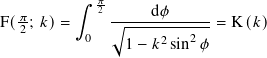   𝜋      ∫︁  𝜋2      d𝜙
F(2; 𝑘)=      √︃------------= K (𝑘)
          0    1 − 𝑘2sin2 𝜙