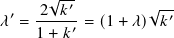       √--
 ′  -2-𝑘′-        √ -′
𝜆 = 1 + 𝑘′ = (1+ 𝜆) 𝑘
