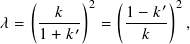    (      )2  (      )2
     --𝑘---    1-−-𝑘′
𝜆 =  1+ 𝑘′  =    𝑘     ,