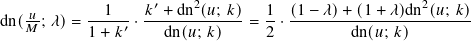 dn(-𝑢; 𝜆)= --1---· 𝑘′ +-dn2(𝑢; 𝑘)-= 1-· (1-− 𝜆)+-(1+-𝜆)dn2(𝑢; 𝑘)
   𝑀       1 + 𝑘 ′   dn(𝑢; 𝑘)    2          dn(𝑢; 𝑘)