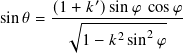        (1-+-𝑘′)sin-𝜑-cos-𝜑-
sin 𝜃 =   √︃-----2--2--
          1 − 𝑘 sin  𝜑