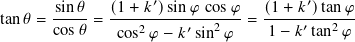        sin𝜃   (1+ 𝑘′)sin𝜑 cos𝜑   (1 + 𝑘′)tan𝜑
tan𝜃 = -----= ----2-----′--2---= -----′---2--
       cos𝜃    cos 𝜑 − 𝑘 sin 𝜑     1− 𝑘 tan 𝜑