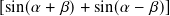 [sin(𝛼 + 𝛽)+ sin(𝛼 − 𝛽)]