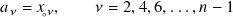 𝑎𝜈 = 𝑥◦𝜈,    𝜈 = 2,4,6,...,𝑛− 1