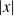 |𝑥|