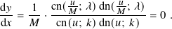 d𝑦-  -1- cn(𝑀𝑢;-𝜆)dn(𝑢𝑀-; 𝜆)
d𝑥 = 𝑀  · cn(𝑢; 𝑘)dn(𝑢; 𝑘) = 0 .