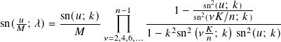                                      sn2(𝑢; 𝑘)
           sn(𝑢; 𝑘)  𝑛−1       1 − sn2(𝜈𝐾/𝑛;-𝑘)
sn(𝑀𝑢; 𝜆)= --------        ----2--2(-𝐾---)--2------
              𝑀    𝜈=2,4,6,...1− 𝑘 sn  𝜈𝑛 ; 𝑘 sn (𝑢; 𝑘)