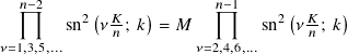  𝑛−2     (     )       𝑛−1     (     )
       sn2 𝜈𝐾𝑛; 𝑘 = 𝑀        sn2 𝜈𝐾𝑛; 𝑘
𝜈=1,3,5,...               𝜈=2,4,6,...
