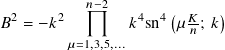            𝑛−2
𝐵2 = − 𝑘2        𝑘4sn4 (𝜇 𝐾; 𝑘)
                        𝑛
         𝜇=1,3,5,...