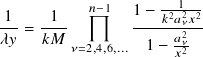            𝑛−1      --1--
1--  -1--       1−-𝑘2𝑎2𝜈𝑥2-
𝜆𝑦 = 𝑘𝑀               𝑎2𝜈
         𝜈=2,4,6,... 1 − 𝑥2