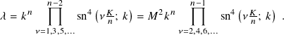          𝑛−2     (     )          𝑛−1     (     )
𝜆 = 𝑘𝑛        sn4 𝜈𝐾𝑛-; 𝑘 = 𝑀2 𝑘𝑛       sn4 𝜈𝐾𝑛-; 𝑘 .
      𝜈=1,3,5,...                 𝜈=2,4,6,...