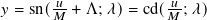       -𝑢             𝑢-
𝑦 = sn(𝑀 + Λ; 𝜆)= cd( 𝑀 ; 𝜆)