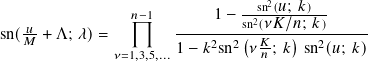                                  sn2(𝑢; 𝑘)
                 𝑛−1       1 − sn2(𝜈𝐾/𝑛;-𝑘)
sn(𝑀𝑢 + Λ; 𝜆)=         ----2--2(-𝐾---)--2------
               𝜈=1,3,5,... 1− 𝑘 sn  𝜈𝑛 ; 𝑘 sn (𝑢; 𝑘)