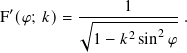 F′(𝜑; 𝑘)=  √︃----1-------.
           1 − 𝑘2sin2𝜑