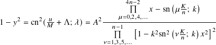                                4𝑛−2       (  𝐾-  )
                                     𝑥 − sn 𝜇 𝑛; 𝑘
1− 𝑦2 = cn2( 𝑢𝑀-+ Λ; 𝜆)= 𝐴2----𝜇=0,2,4,...----------------
                            𝑛− 1  [1− 𝑘2sn2(𝜈𝐾-; 𝑘)𝑥2]2
                         𝜈=1,3,5,...            𝑛