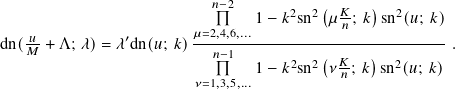                            𝑛− 2  1− 𝑘2sn2(𝜇 𝐾; 𝑘)sn2(𝑢; 𝑘)
    𝑢           ′       𝜇=2,4,6,...           𝑛
dn(𝑀- + Λ; 𝜆)= 𝜆dn(𝑢; 𝑘)---𝑛−1----------(-----)--------- .
                                1− 𝑘2sn2 𝜈𝐾𝑛; 𝑘 sn2(𝑢; 𝑘)
                        𝜈=1,3,5,...