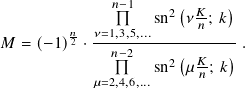               𝑛−1     (     )
                   sn2 𝜈𝐾𝑛-; 𝑘
𝑀 = (−1) 𝑛2 ·𝜈=1,3,5,...--------- .
              𝑛−2    2( 𝐾-  )
           𝜇=2,4,6,...sn  𝜇 𝑛; 𝑘