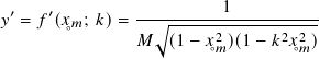                          1
𝑦′ = 𝑓′(𝑥◦𝑚; 𝑘)= -√︃-------------------
                𝑀  (1 − 𝑥◦2𝑚 )(1− 𝑘2𝑥◦2𝑚)