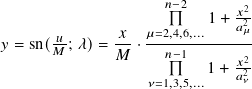                     𝑛−2       2
                          1+ 𝑥𝑎2
𝑦 = sn(-𝑢; 𝜆)=-𝑥-·𝜇=2,4,6,...----𝜇-
      𝑀       𝑀     𝑛−1      𝑥2
                          1+ 𝑎2𝜈
                  𝜈=1,3,5,...