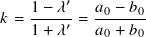          ′
𝑘 = 1-−-𝜆-= 𝑎0-−-𝑏0
    1 + 𝜆′  𝑎0 + 𝑏0