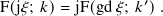 F(j𝜉; 𝑘)= jF(gd 𝜉; 𝑘′).