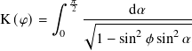       ∫︁  𝜋2       d𝛼
K (𝜑)=      √︃---------------
        0     1− sin2𝜙 sin2 𝛼