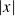 |𝑥|