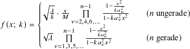                              2
         ꎧ||√︃ 𝜆- -𝑥   𝑛−1  -1−𝑘𝑥𝑎2𝜈-
         ||||  𝑘 ·𝑀         1−𝑘𝑎2𝜈𝑥2    (𝑛 ungerade)
𝑓 (𝑥; 𝑘)=          𝜈=2,4,6,...𝑥2-
         ||||√ 𝜆-  𝑛−1  -1−𝑘𝑎2𝜈-        (𝑛 gerade)
         |⎩   𝜈=1,3,5,...1−𝑘𝑎2𝜈𝑥2