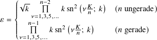    ꎧ||√ --  𝑛−2     2 ( 𝐾-  )
   |||  𝑘𝜈=1,3,5,...𝑘sn  𝜈 𝑛; 𝑘   (𝑛 ungerade)
𝜀 = |  𝑛−1       ( 𝐾   )
   |||        𝑘sn2 𝜈 𝑛; 𝑘      (𝑛 gerade)
   ⎩𝜈=1,3,5,...