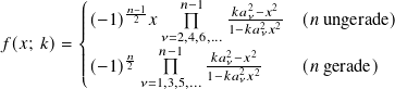                     𝑛−1
         ꎧ|||(−1)𝑛−21𝑥       𝑘𝑎2𝜈−𝑥22- (𝑛 ungerade)
𝑓(𝑥; 𝑘)= ||        𝜈=2,4,6,...1−𝑘𝑎𝜈𝑥2
         ||    𝑛   𝑛−1  -𝑘𝑎2𝜈−𝑥2
         ||⎩(−1)2 𝜈=1,3,5,...1−𝑘𝑎2𝜈𝑥2    (𝑛 gerade)