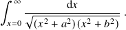 ∫︁  ∞
     √︁------d𝑥---------.
 𝑥=0  (𝑥2 + 𝑎2)(𝑥2 + 𝑏2)