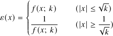                          √--
       ꎧ||||𝑓(𝑥; 𝑘)    (|𝑥|≤  𝑘)
𝜀(𝑥)=      1              1
       |||-------    (|𝑥|≥ √--)
       ⎩𝑓 (𝑥; 𝑘)           𝑘