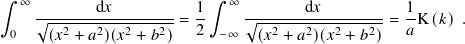 ∫︁ ∞ ∫︁ ∞
√︁------d𝑥---------= 1- √︁-------d𝑥--------= 1-K(𝑘).
0 (𝑥2 + 𝑎2)(𝑥2 + 𝑏2) 2 −∞ (𝑥2 + 𝑎2)(𝑥2 + 𝑏2) 𝑎