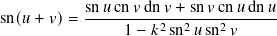            sn𝑢cn 𝑣dn 𝑣+ sn𝑣cn 𝑢dn 𝑢
sn(𝑢+ 𝑣)=  ---------2--2----2------
                1− 𝑘 sn 𝑢 sn 𝑣