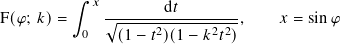         ∫︁  𝑥
F(𝜑; 𝑘)=     √︁-------d𝑡-------,    𝑥 = sin 𝜑
           0   (1− 𝑡2)(1 − 𝑘2𝑡2)