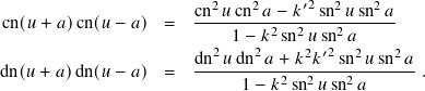 cn2 𝑢cn2𝑎 − 𝑘′2 sn2 𝑢sn2𝑎
cn(𝑢 + 𝑎)cn(𝑢− 𝑎) = ---------2--2----2-----
2 1−2𝑘 sn 𝑢2 s′n2 𝑎2 2
dn(𝑢 + 𝑎)dn( 𝑢− 𝑎) = dn--𝑢dn-𝑎-+-𝑘-𝑘--sn-𝑢sn-𝑎-.
1− 𝑘2 sn2 𝑢sn2𝑎