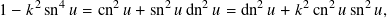 1 − 𝑘2sn4𝑢 = cn2𝑢+ sn2𝑢 dn2𝑢 = dn2𝑢+ 𝑘2 cn2𝑢sn2𝑢,