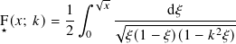 ∫︁ √-
1- 𝑥 -------d𝜉--------
F★(𝑥; 𝑘)= 2 0 √︁ ------------2---
𝜉(1− 𝜉)(1− 𝑘 𝜉)