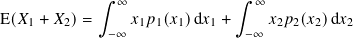 ∫︁ ∞ ∫︁ ∞
E( 𝑋1 + 𝑋2)= 𝑥1𝑝1(𝑥1)d𝑥1 + 𝑥2𝑝2(𝑥2)d𝑥2
−∞ −∞