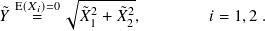 E(𝑋 )=0√︃ --------
˜𝑌 𝑖= ˜𝑋21 +𝑋˜22, 𝑖 = 1,2 .