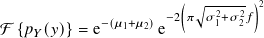 (√︃ ------)2
−(𝜇1+𝜇2) −2𝜋 𝜎21+𝜎22 𝑓
F {𝑝𝑌(𝑦)} = e e