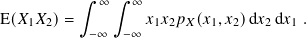           ∫︁  ∞ ∫︁ ∞
E( 𝑋1𝑋2)=          𝑥1𝑥2𝑝 𝑋(𝑥1,𝑥2)d 𝑥2d𝑥1 .
           − ∞  −∞