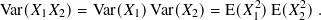 Var(𝑋1𝑋2)= Var(𝑋1)Var(𝑋2)= E(𝑋2)E(𝑋2 ).
1 2