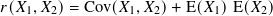 𝑟(𝑋1,𝑋2)= Cov(𝑋1,𝑋2)+ E(𝑋1)E( 𝑋2)