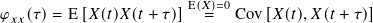 𝜑  (𝜏)=  E[𝑋( 𝑡)𝑋( 𝑡 + 𝜏)]E(𝑋)==0 Cov[𝑋( 𝑡),𝑋(𝑡 + 𝜏)]
 𝑥𝑥