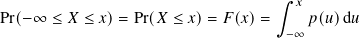                                    ∫︁ 𝑥
Pr(−∞  ≤ 𝑋 ≤ 𝑥)= Pr(𝑋 ≤ 𝑥)= 𝐹(𝑥)=      𝑝(𝑢)d𝑢
                                    −∞
