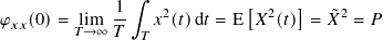                ∫︁            [     ]
𝜑𝑥𝑥(0)=  lim  1-  𝑥2(𝑡)d𝑡 = E 𝑋2(𝑡) = 𝑋˜2 = 𝑃
        𝑇→ ∞ 𝑇  𝑇